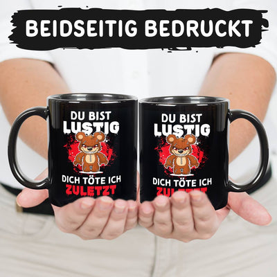 Horrorteddy Tasse - Du bist lustig, Dich töte ich zuletzt! - BL