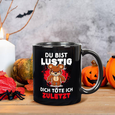 Horrorteddy Tasse - Du bist lustig, Dich töte ich zuletzt! - BL