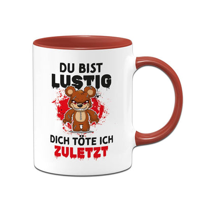 Horrorteddy Tasse - Du bist lustig, Dich töte ich zuletzt!