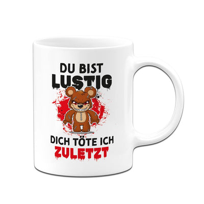 Horrorteddy Tasse - Du bist lustig, Dich töte ich zuletzt!