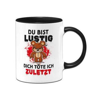 Horrorteddy Tasse - Du bist lustig, Dich töte ich zuletzt!