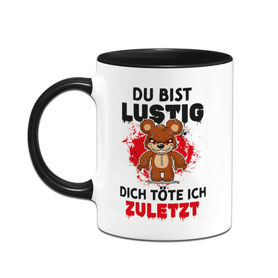 Horrorteddy Tasse - Du bist lustig, Dich töte ich zuletzt!