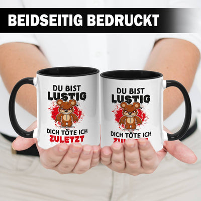 Horrorteddy Tasse - Du bist lustig, Dich töte ich zuletzt!