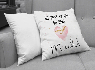 Bild: Kissen - Du hast es gut. Du hast mich! Geschenkidee