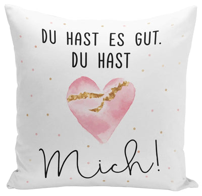 Bild: Kissen - Du hast es gut. Du hast mich! Geschenkidee