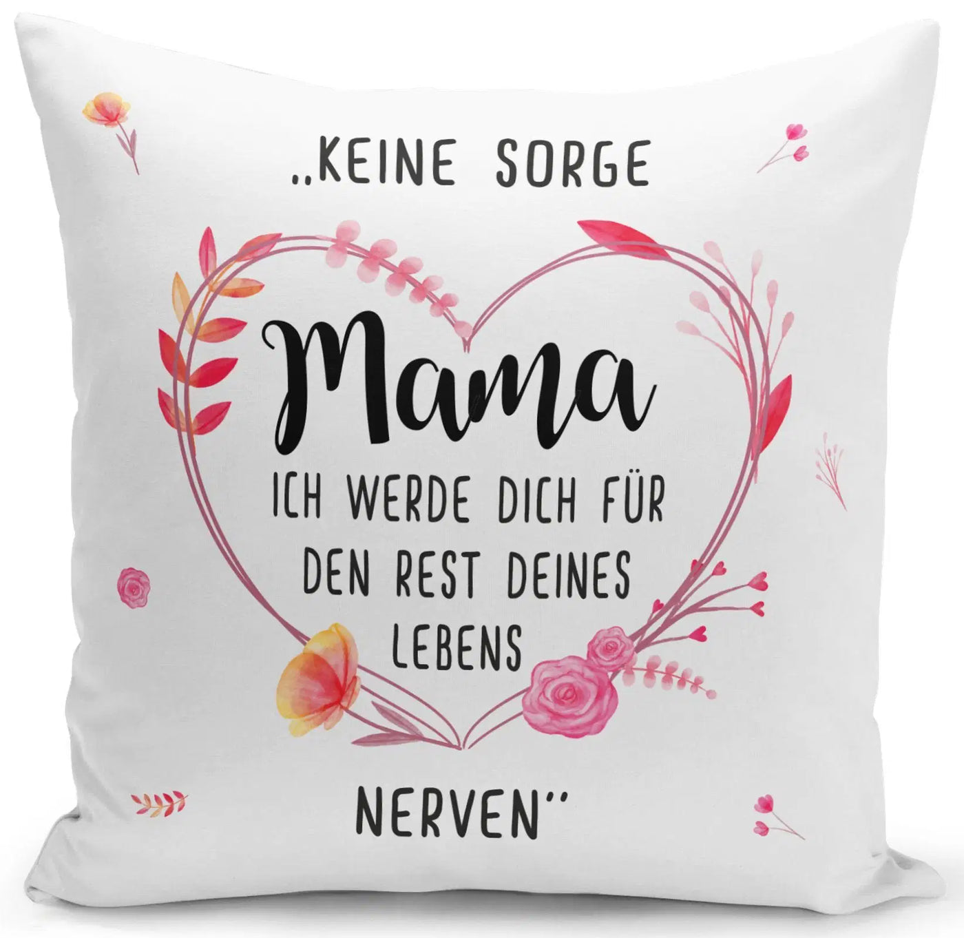 Bild: Kissen - Keine Sorge Mama Ich werde Dich für den Rest Deines Lebens nerven Geschenkidee