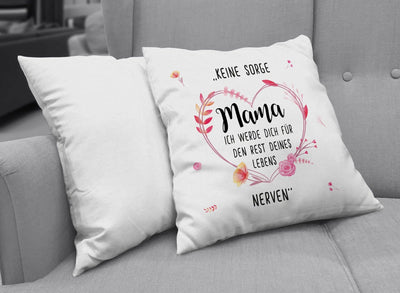 Bild: Kissen - Keine Sorge Mama Ich werde Dich für den Rest Deines Lebens nerven Geschenkidee