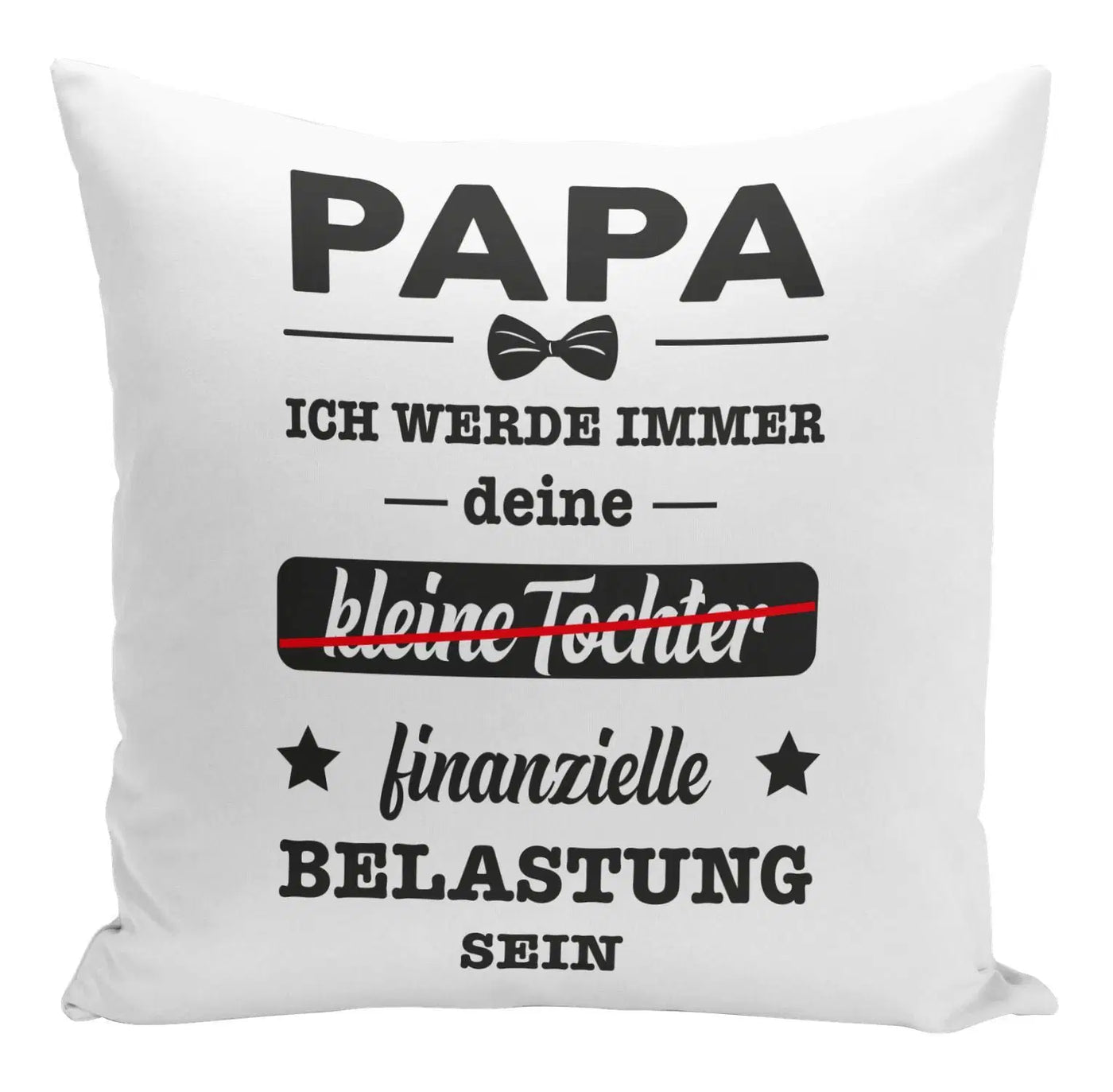 Bild: Kissen - Papa ich werde immer deine (kleine Tochter) finanzielle Belastung sein Geschenkidee