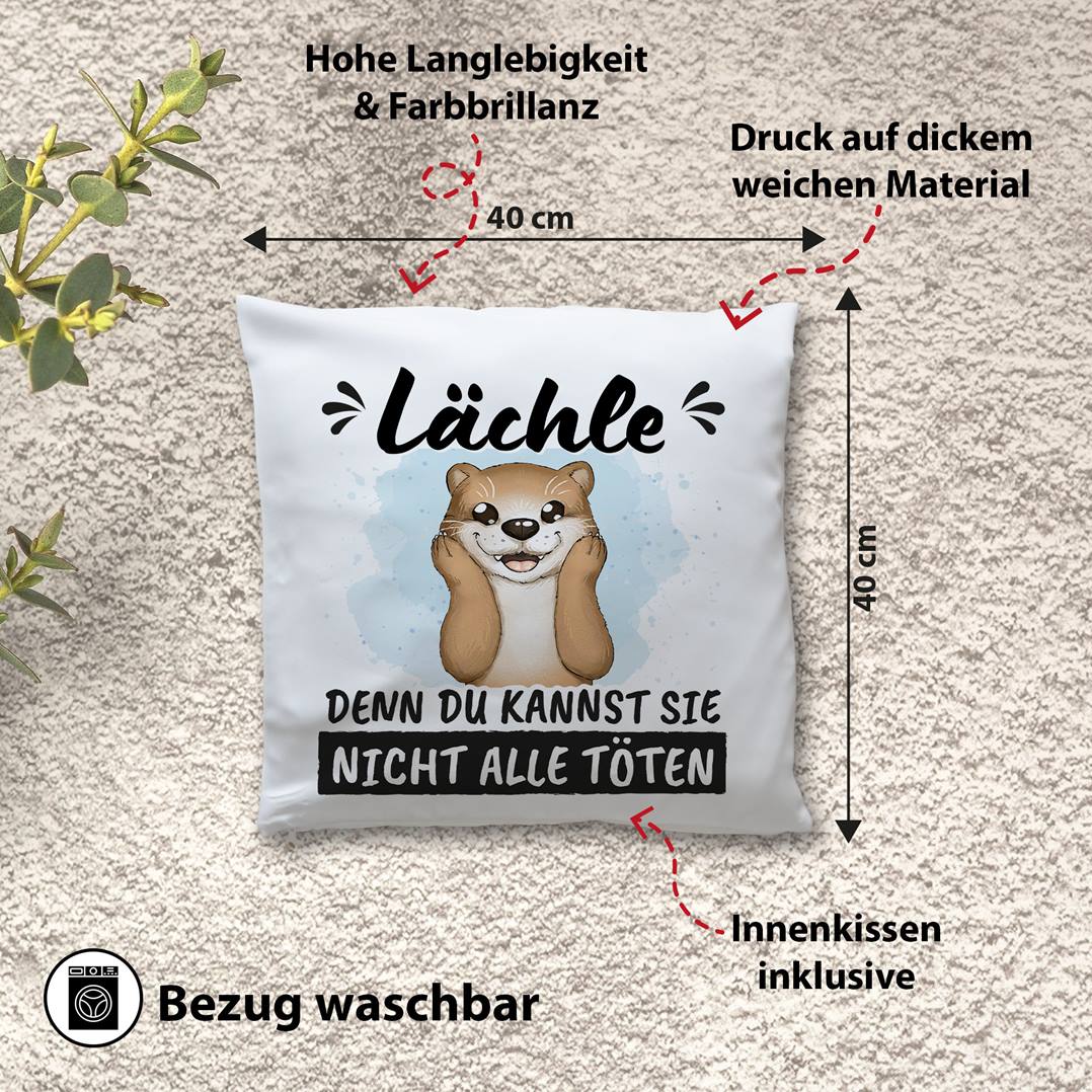 Kissen - Lächle, denn Du kannst sie nicht alle töten (Otter)