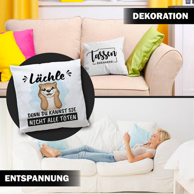 Kissen - Lächle, denn Du kannst sie nicht alle töten (Otter)