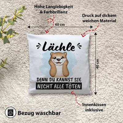 Kissen - Lächle, denn Du kannst sie nicht alle töten (Otter)