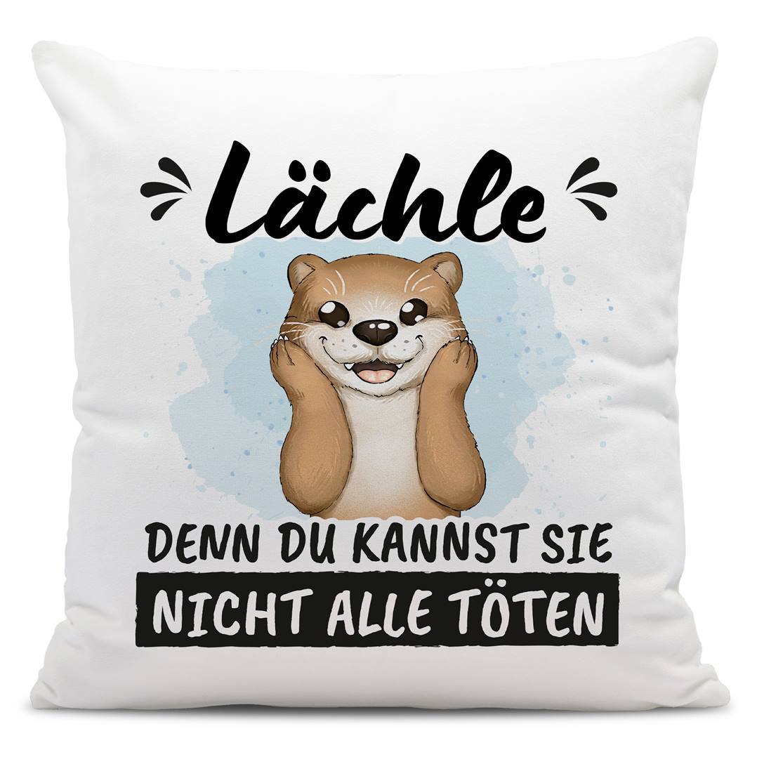 Kissen - Lächle, denn Du kannst sie nicht alle töten (Otter)