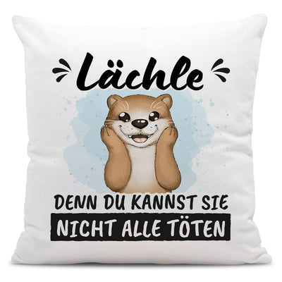 Kissen - Lächle, denn Du kannst sie nicht alle töten (Otter)