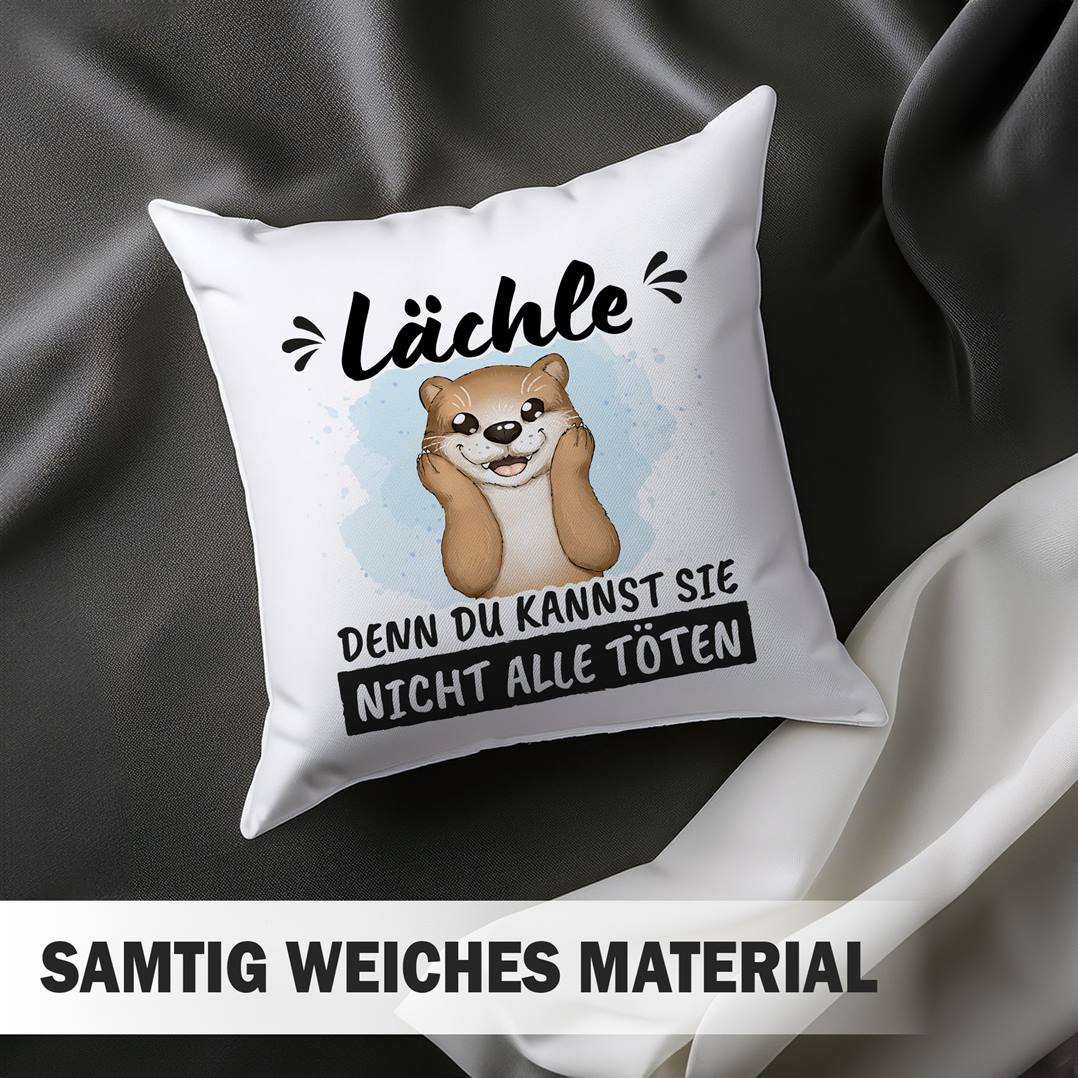 Kissen - Lächle, denn Du kannst sie nicht alle töten (Otter)