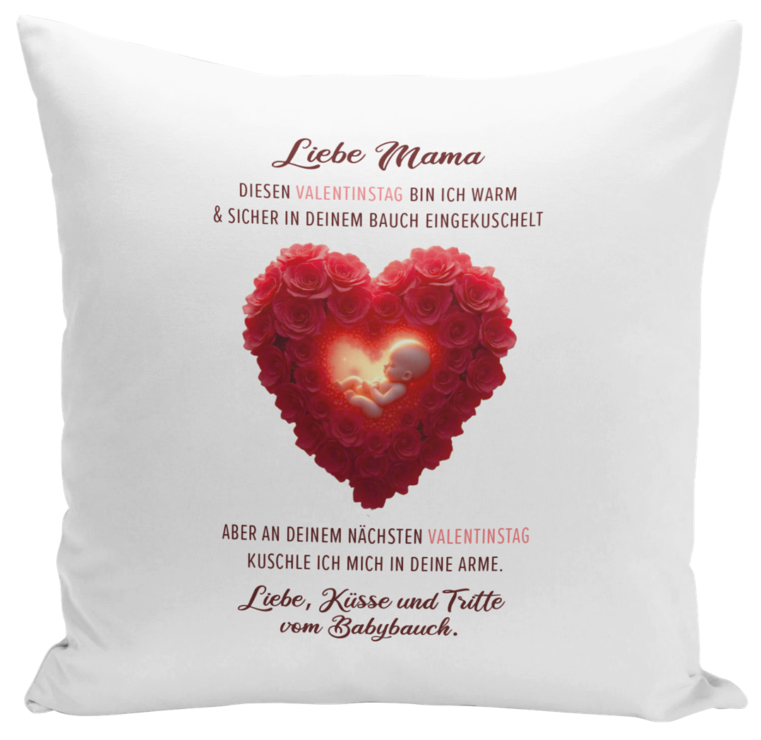 Kissen - Liebe Mama diesen Valentinstag bin ich noch in deinem Bauch