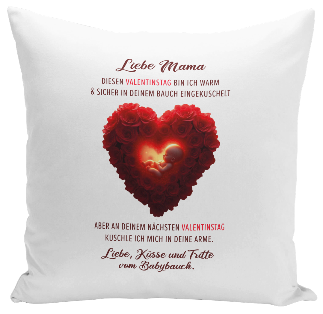 Kissen - Liebe Mama diesen Valentinstag bin ich noch in deinem Bauch