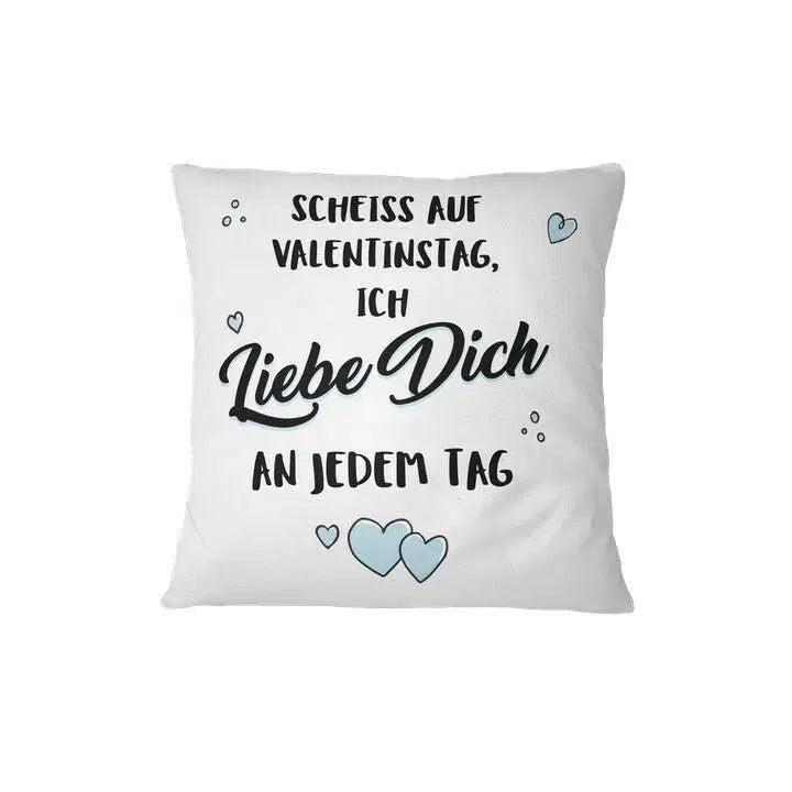 Bild: Kissen - Scheiss auf Valentinstag - Ich liebe Dich an jedem Tag Geschenkidee