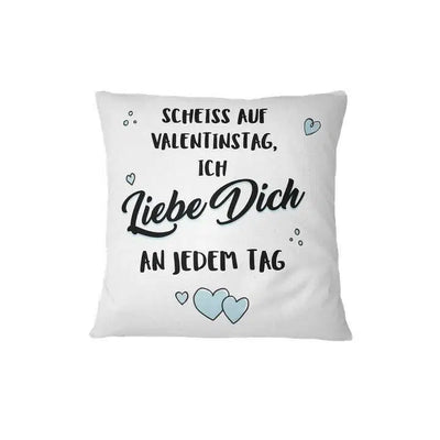 Bild: Kissen - Scheiss auf Valentinstag - Ich liebe Dich an jedem Tag Geschenkidee