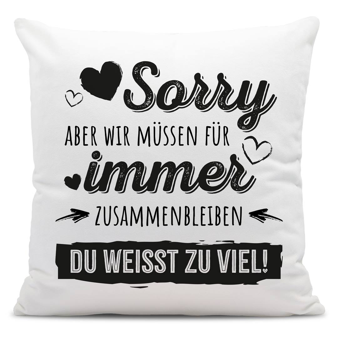 Kissen - Sorry, aber wir müssen für immer zusammenbleiben. Du weißt zu viel!