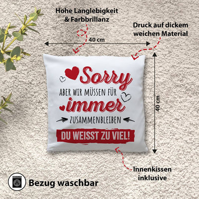 Kissen - Sorry, aber wir müssen für immer zusammenbleiben. Du weißt zu viel!
