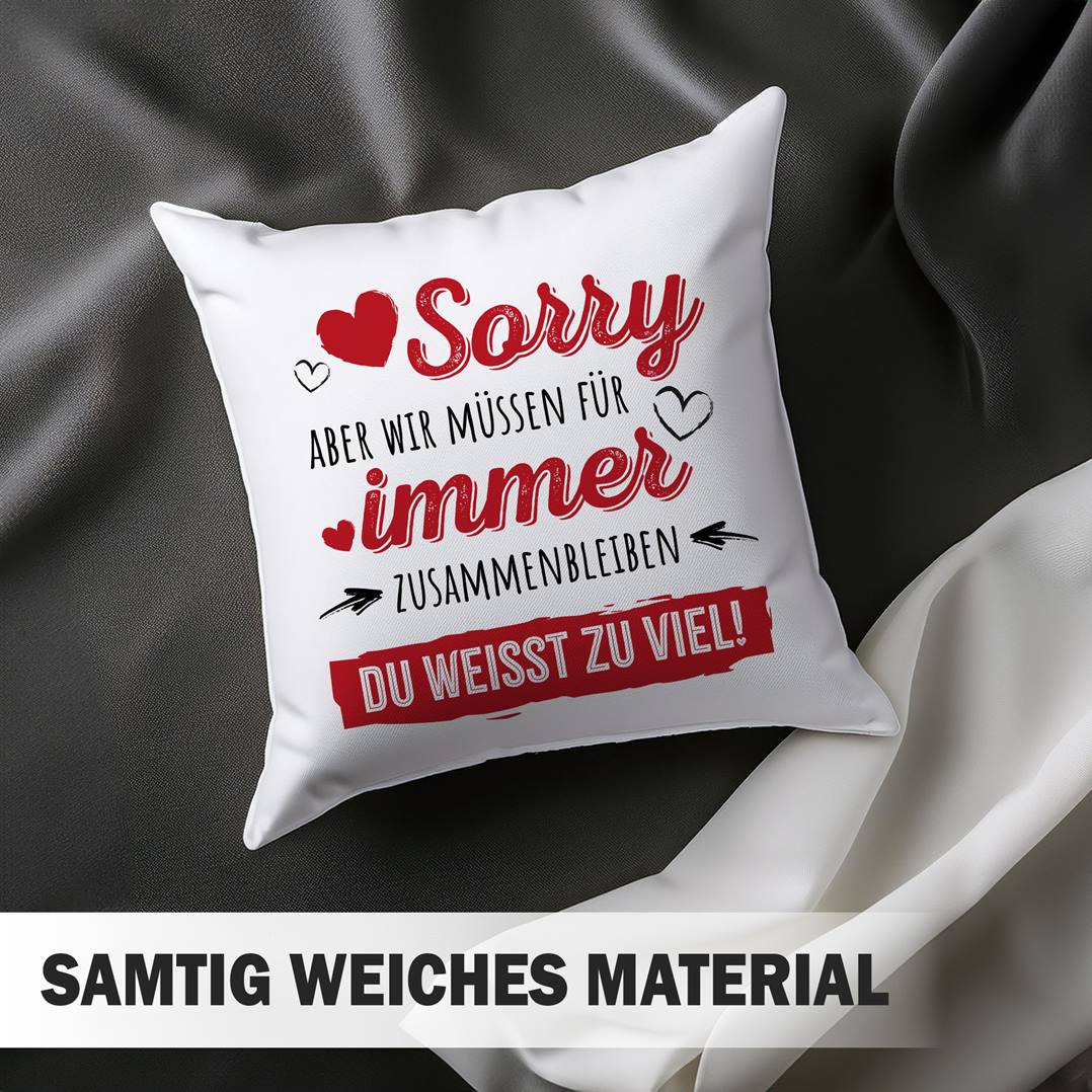 Kissen - Sorry, aber wir müssen für immer zusammenbleiben. Du weißt zu viel!