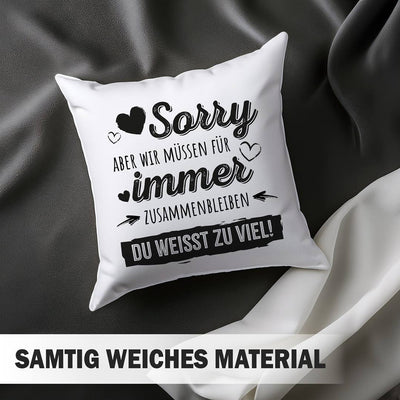 Kissen - Sorry, aber wir müssen für immer zusammenbleiben. Du weißt zu viel!