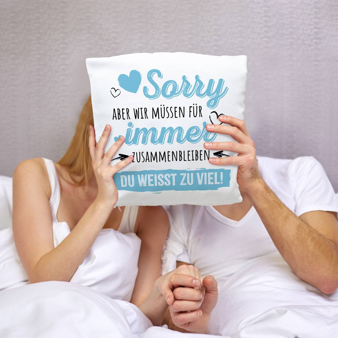 Kissen - Sorry, aber wir müssen für immer zusammenbleiben. Du weißt zu viel!