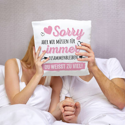 Kissen - Sorry, aber wir müssen für immer zusammenbleiben. Du weißt zu viel!