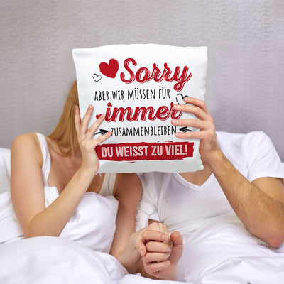 Kissen - Sorry, aber wir müssen für immer zusammenbleiben. Du weißt zu viel!