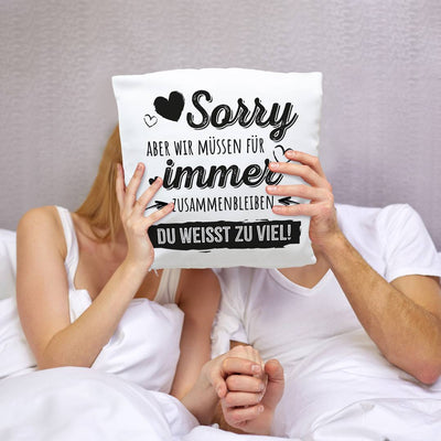 Kissen - Sorry, aber wir müssen für immer zusammenbleiben. Du weißt zu viel!