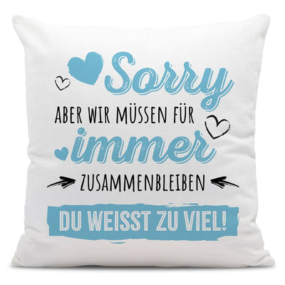 Kissen - Sorry, aber wir müssen für immer zusammenbleiben. Du weißt zu viel!