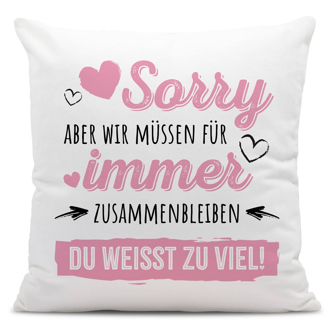 Kissen - Sorry, aber wir müssen für immer zusammenbleiben. Du weißt zu viel!