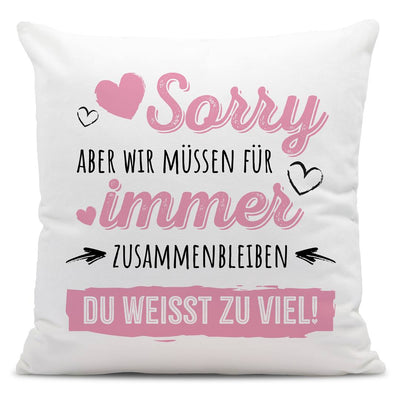 Kissen - Sorry, aber wir müssen für immer zusammenbleiben. Du weißt zu viel!