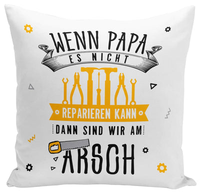 Bild: Kissen - Wenn Papa es nicht reparieren kann, dann sind wir am Arsch - V2 Geschenkidee