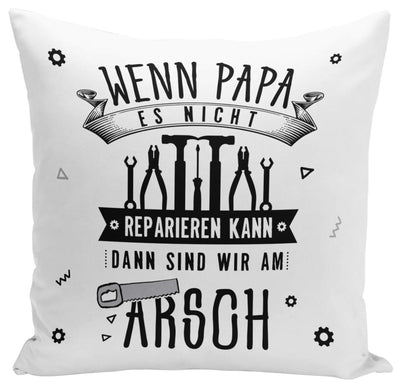 Bild: Kissen - Wenn Papa es nicht reparieren kann, dann sind wir am Arsch - V2 Geschenkidee