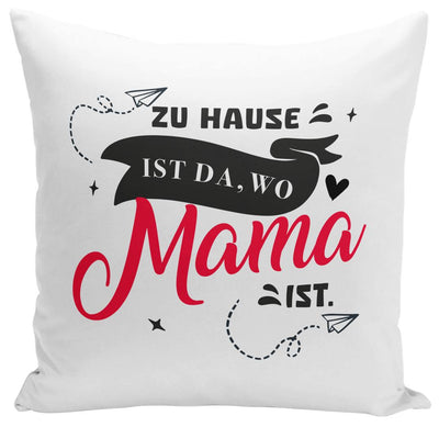 Kissen - Zu Hause ist da, wo Mama ist.