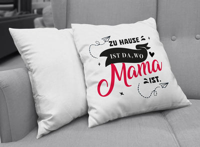 Kissen - Zu Hause ist da, wo Mama ist.