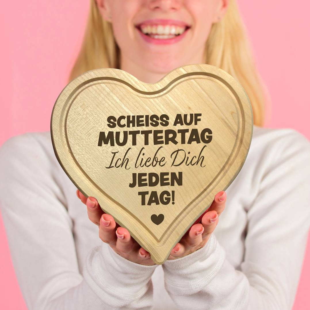Schneidebrett - Scheiss auf Muttertag, ich liebe Dich jeden Tag! - Herzform