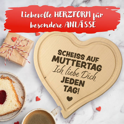 Schneidebrett - Scheiss auf Muttertag, ich liebe Dich jeden Tag! - Herzform