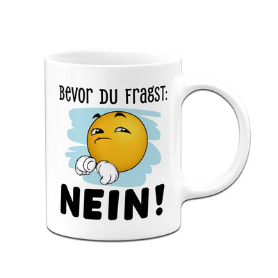 Tasse - Bevor Du fragst: Nein! - Smiley