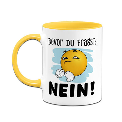 Tasse - Bevor Du fragst: Nein! - Smiley
