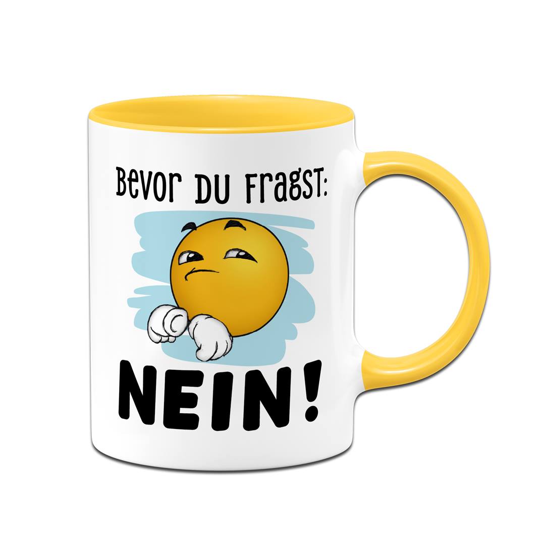 Tasse - Bevor Du fragst: Nein! - Smiley