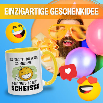 Tasse - Das kannst Du schon so machen, dann wird es halt Scheiße - Smiley