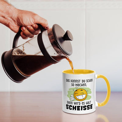 Tasse - Das kannst Du schon so machen, dann wird es halt Scheiße - Smiley