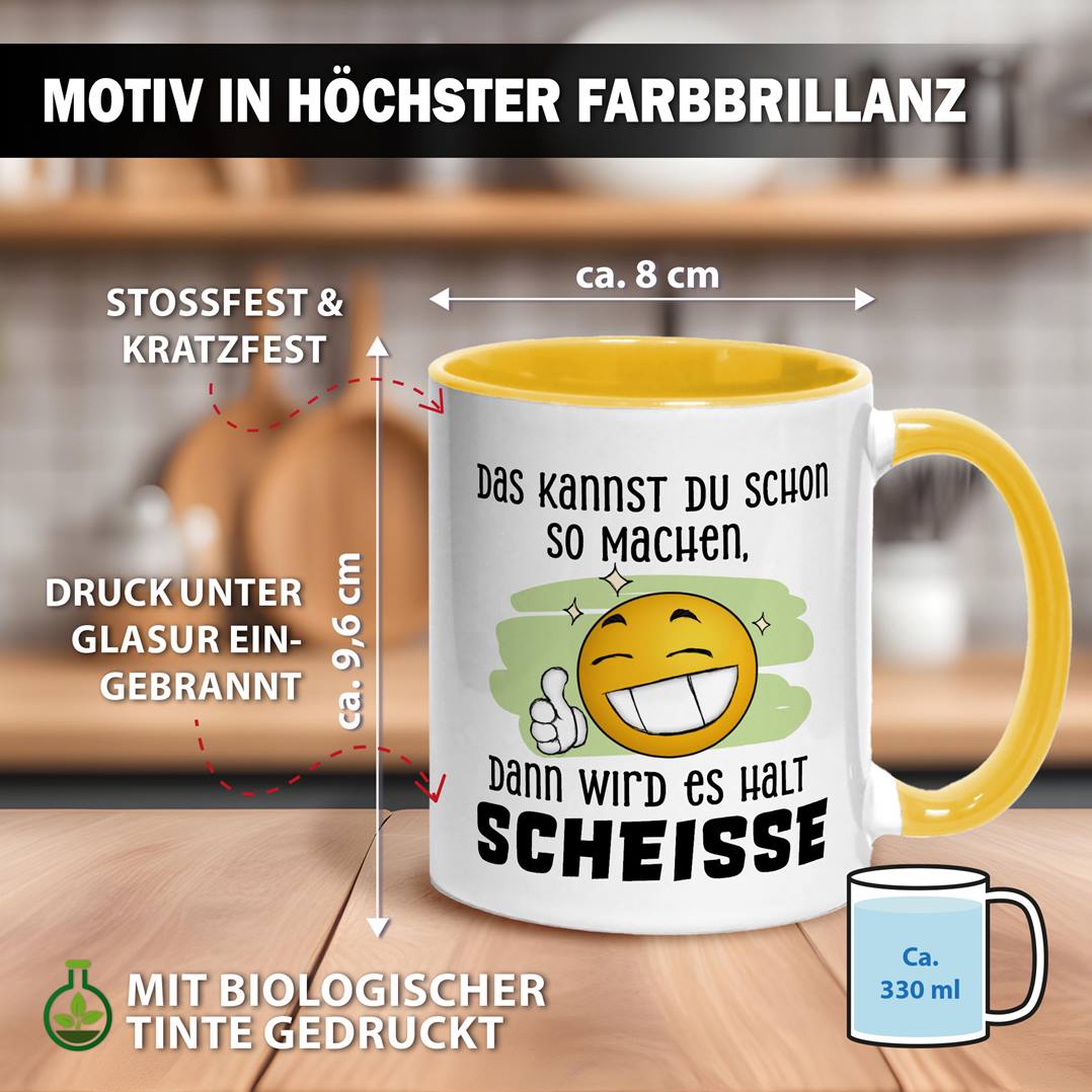 Tasse - Das kannst Du schon so machen, dann wird es halt Scheiße - Smiley