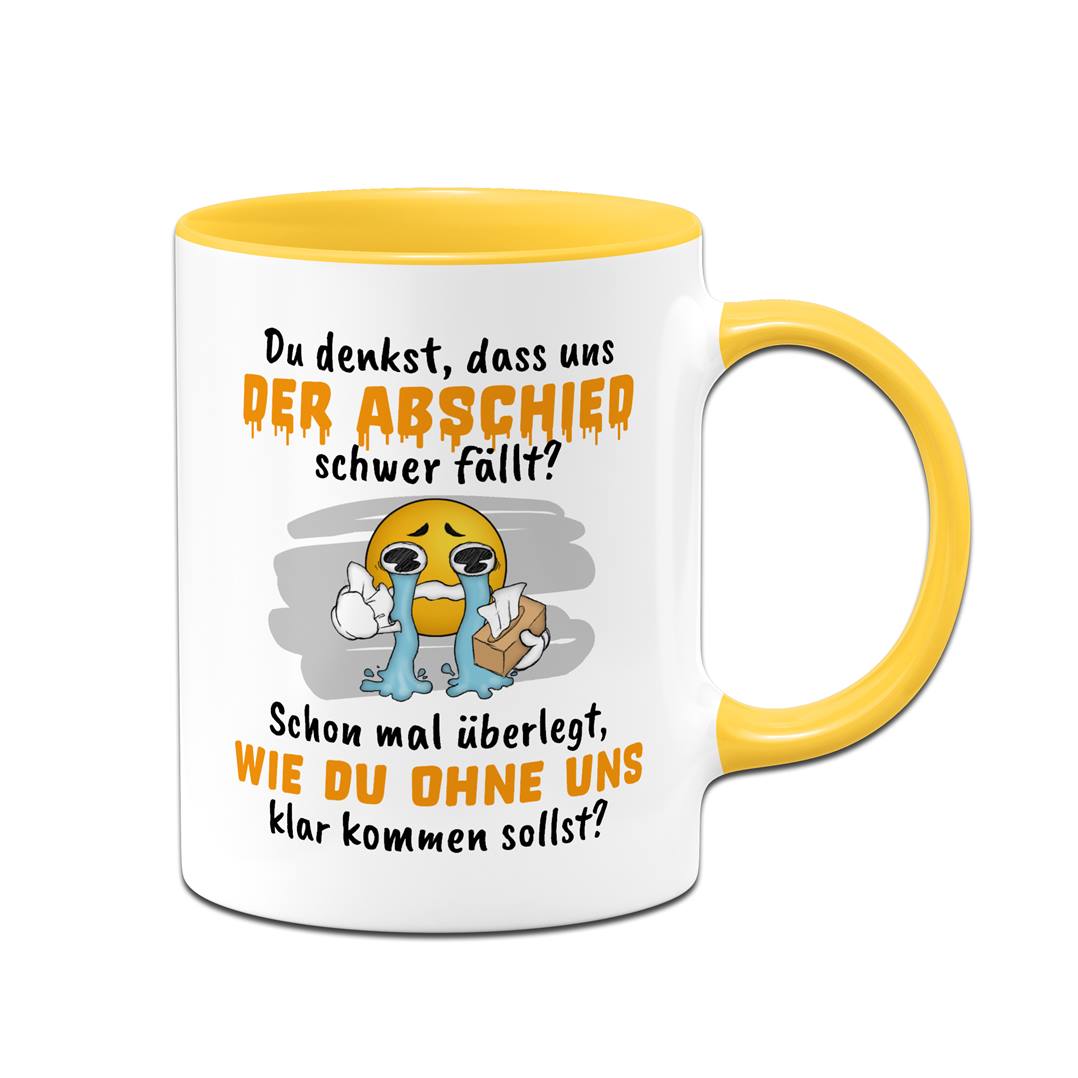 Tasse - Du denkst, dass uns der Abschied schwer fällt? - Smiley