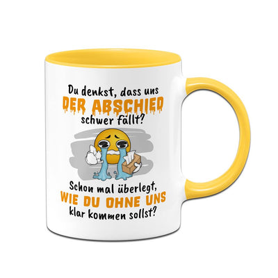Tasse - Du denkst, dass uns der Abschied schwer fällt? - Smiley