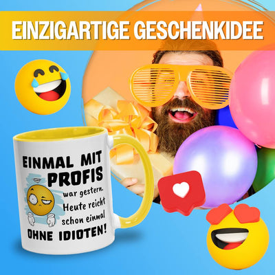 Tasse - Einmal mit Profis war gestern. Heute reicht schon einmal ohne Idioten! - Smiley