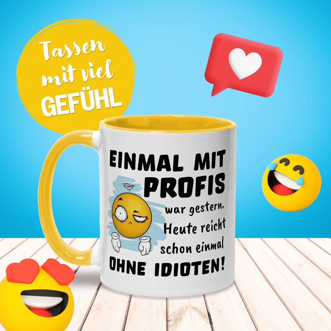 Tasse - Einmal mit Profis war gestern. Heute reicht schon einmal ohne Idioten! - Smiley