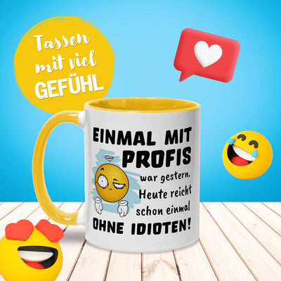 Tasse - Einmal mit Profis war gestern. Heute reicht schon einmal ohne Idioten! - Smiley